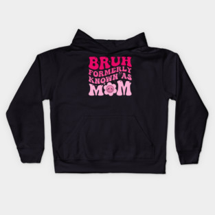 Bruh Formerly Known As Mom Funny Mother Kids Hoodie