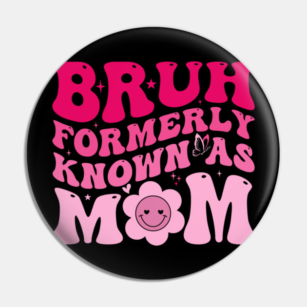 Bruh Formerly Known As Mom Funny Mother Pin by ArtistTee ⭐⭐⭐⭐⭐