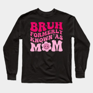 Bruh Formerly Known As Mom Funny Mother Long Sleeve T-Shirt