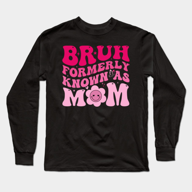 Bruh Formerly Known As Mom Funny Mother Long Sleeve T-Shirt by ArtistTee ⭐⭐⭐⭐⭐