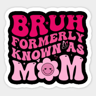 Bruh Formerly Known As Mom Funny Mother Magnet