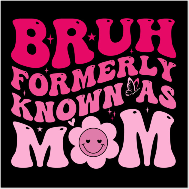 Bruh Formerly Known As Mom Funny Mother Wall Art by ArtistTee ⭐⭐⭐⭐⭐