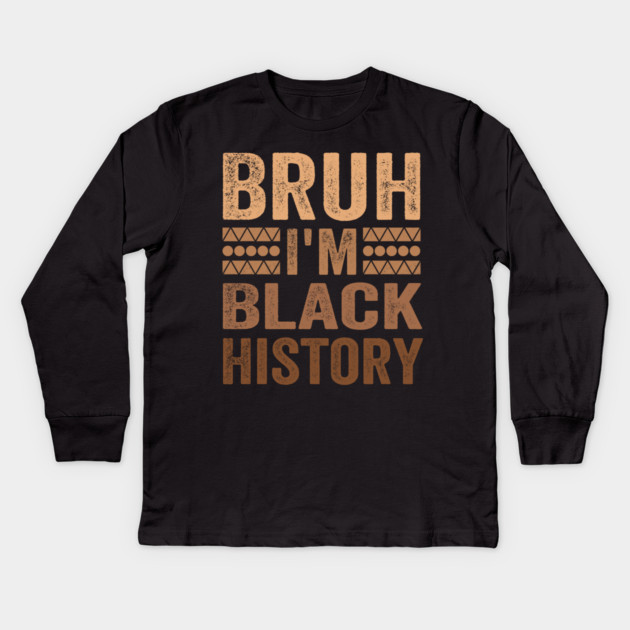 Bruh I'm Black History Kids Long Sleeve T-Shirt by ArtistTee ⭐⭐⭐⭐⭐