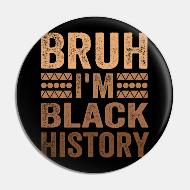 Bruh I'm Black History Pin by ArtistTee ⭐⭐⭐⭐⭐