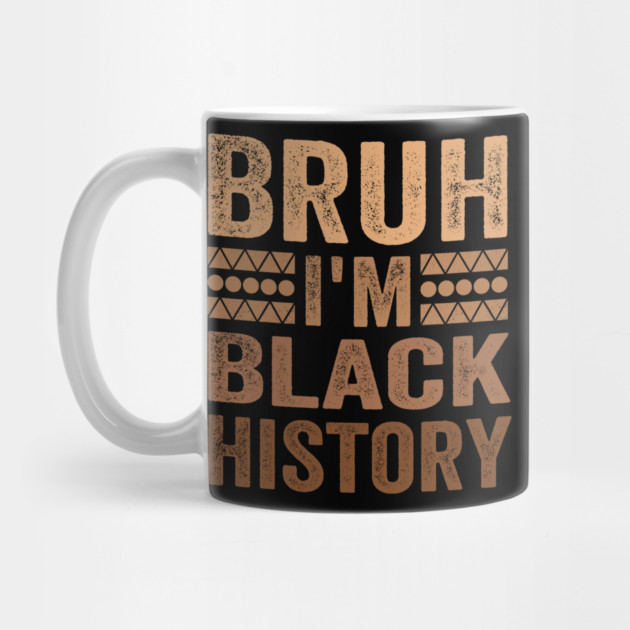 Bruh I'm Black History by ArtistTee ⭐⭐⭐⭐⭐