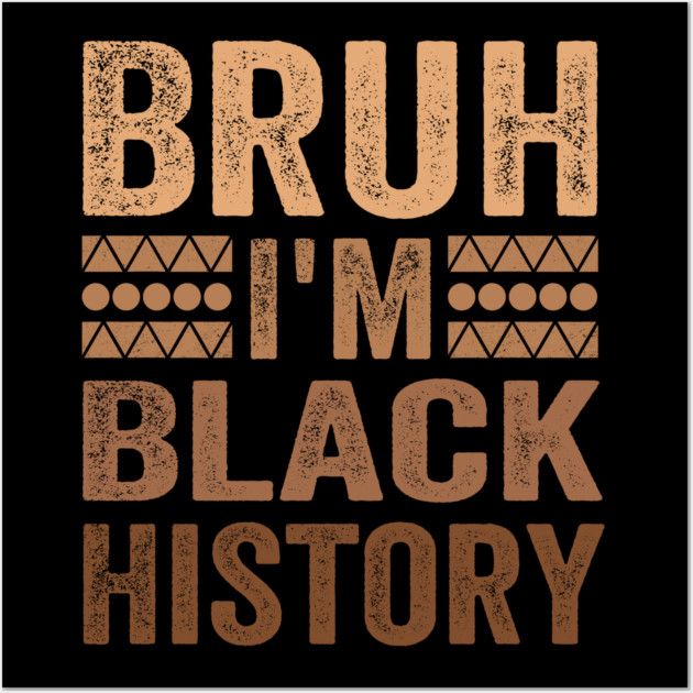 Bruh I'm Black History Wall Art by ArtistTee ⭐⭐⭐⭐⭐