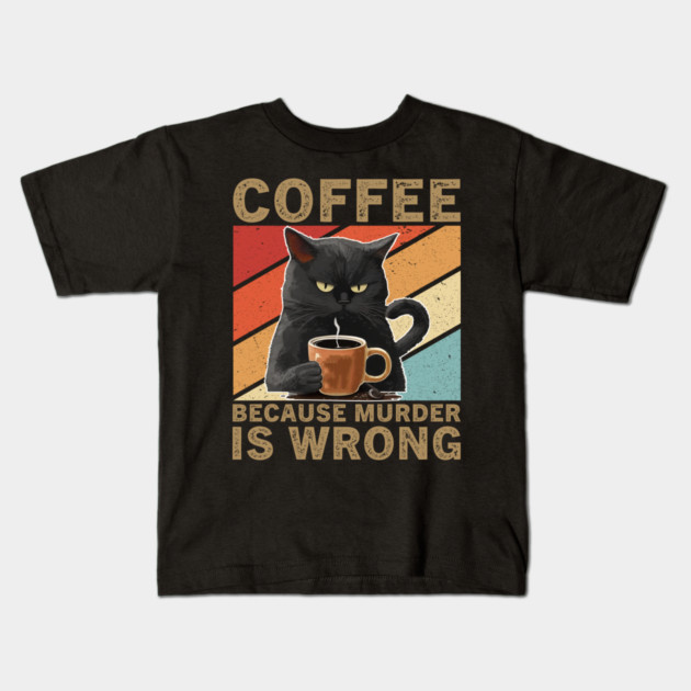 Coffee Because Murder Is Wrong Grumpy Cat Lover Kids T-Shirt by ArtistTee ⭐⭐⭐⭐⭐