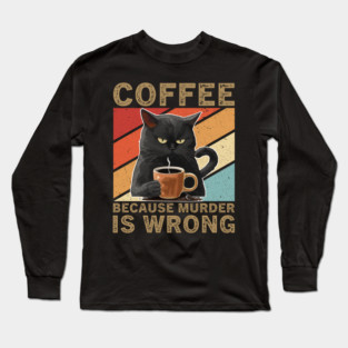 Coffee Because Murder Is Wrong Grumpy Cat Lover Long Sleeve T-Shirt