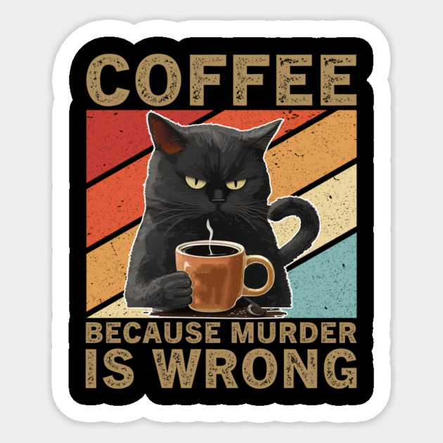 Coffee Because Murder Is Wrong Grumpy Cat Lover Sticker by ArtistTee ⭐⭐⭐⭐⭐
