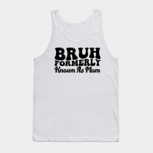 Bruh Formerly Known As Mom Funny Mother's Day Tank Top