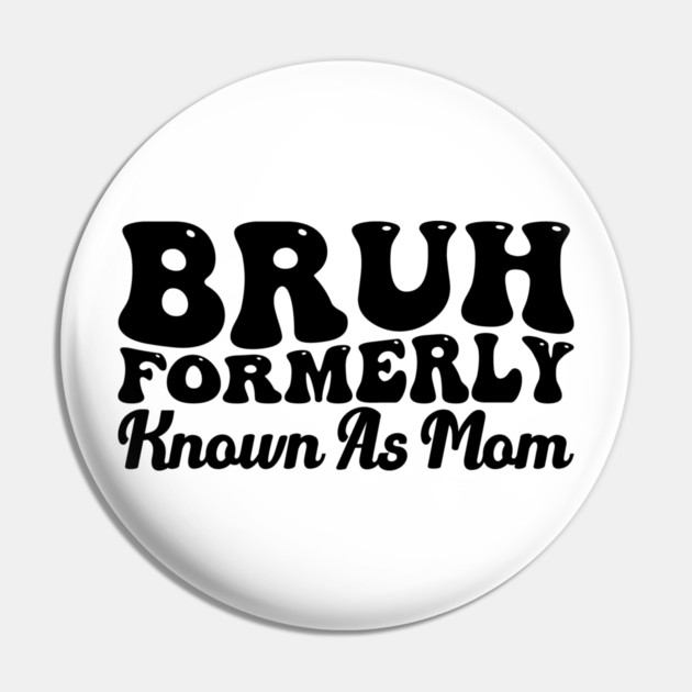 Bruh Formerly Known As Mom Funny Mother's Day Pin by ArtistTee ⭐⭐⭐⭐⭐