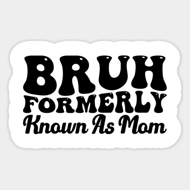 Bruh Formerly Known As Mom Funny Mother's Day Sticker by ArtistTee ⭐⭐⭐⭐⭐