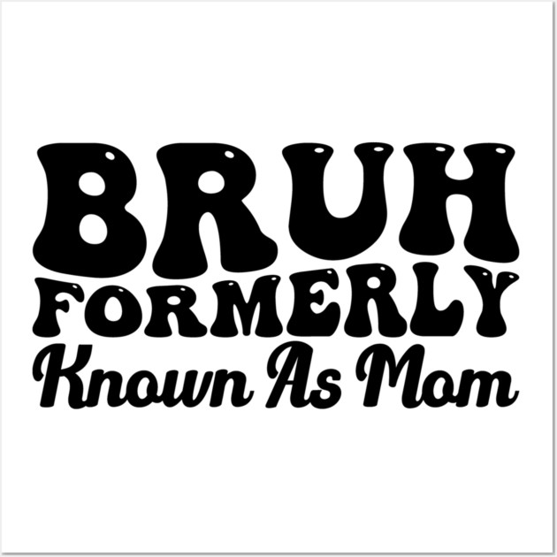 Bruh Formerly Known As Mom Funny Mother's Day Wall Art by ArtistTee ⭐⭐⭐⭐⭐