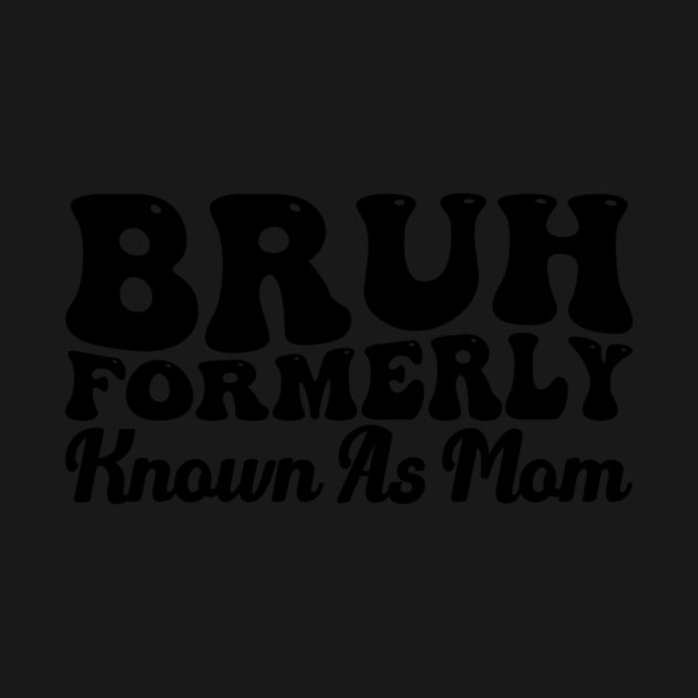 Bruh Formerly Known As Mom Funny Mother's Day by ArtistTee ⭐⭐⭐⭐⭐