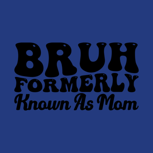 Bruh Formerly Known As Mom Funny Mother's Day by ArtistTee ⭐⭐⭐⭐⭐