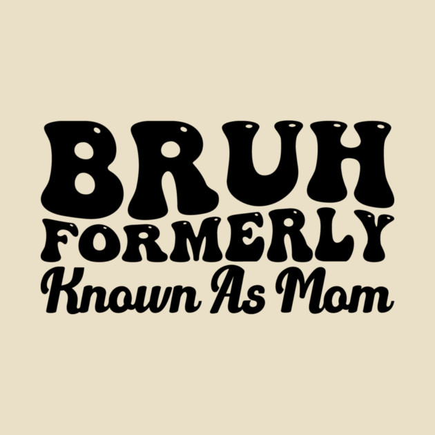 Bruh Formerly Known As Mom Funny Mother's Day by ArtistTee ⭐⭐⭐⭐⭐