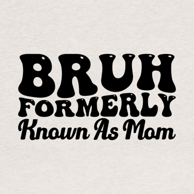 Bruh Formerly Known As Mom Funny Mother's Day by ArtistTee ⭐⭐⭐⭐⭐