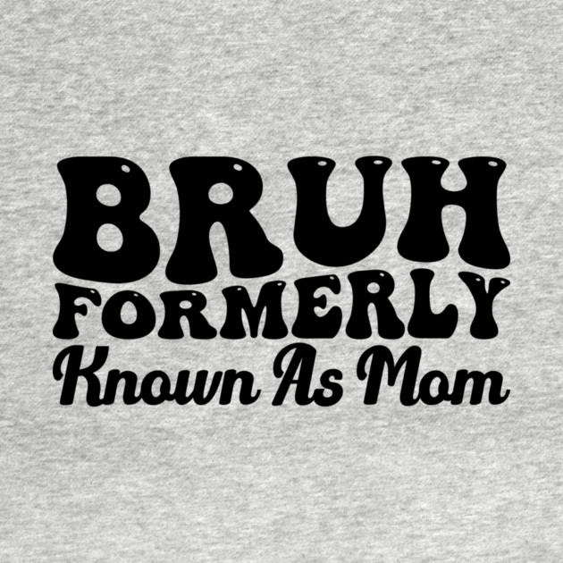 Bruh Formerly Known As Mom Funny Mother's Day by ArtistTee ⭐⭐⭐⭐⭐