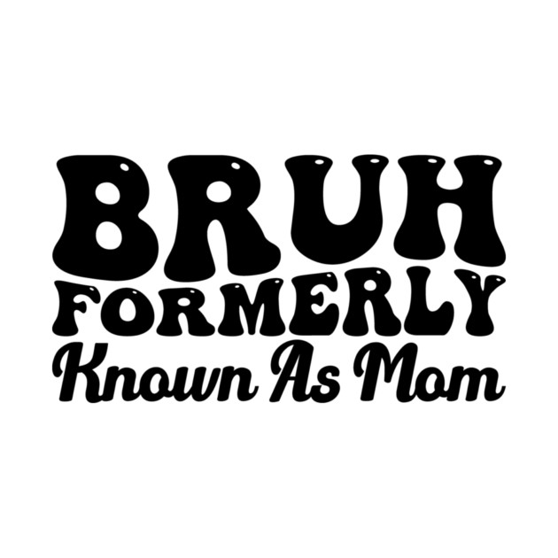 Bruh Formerly Known As Mom Funny Mother's Day by ArtistTee ⭐⭐⭐⭐⭐