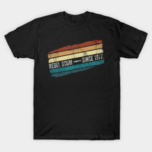 Rebel Scum Since 1977 T-Shirt