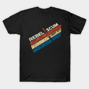 Rebel Scum Since 1977 T-Shirt