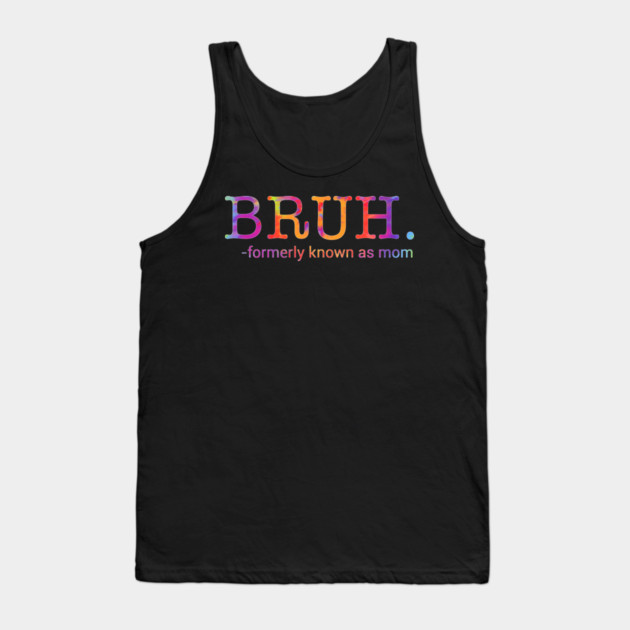 Bruh. Formerly Known As Mom Funny Mother Tank Top by ArtistTee ⭐⭐⭐⭐⭐