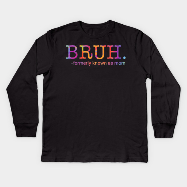 Bruh. Formerly Known As Mom Funny Mother Kids Long Sleeve T-Shirt by ArtistTee ⭐⭐⭐⭐⭐