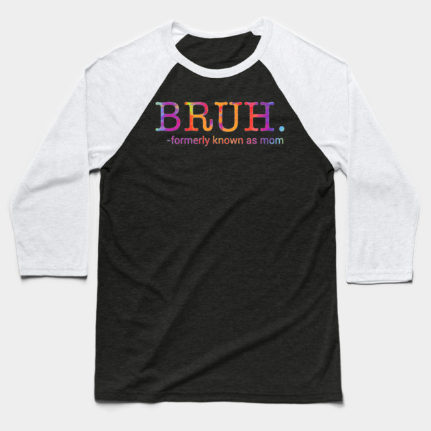 Bruh. Formerly Known As Mom Funny Mother Baseball T-Shirt by ArtistTee ⭐⭐⭐⭐⭐