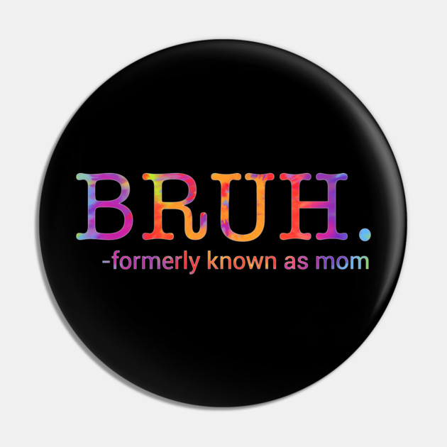 Bruh. Formerly Known As Mom Funny Mother Pin by ArtistTee ⭐⭐⭐⭐⭐