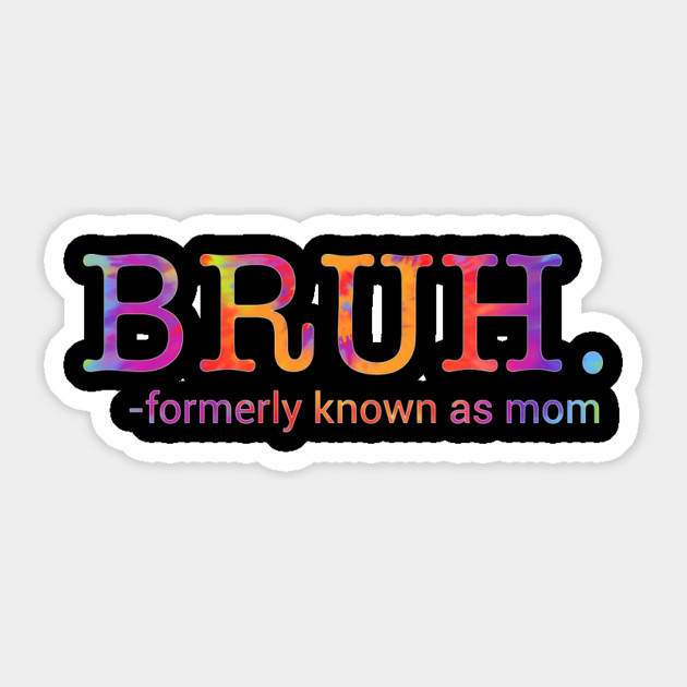 Bruh. Formerly Known As Mom Funny Mother Sticker by ArtistTee ⭐⭐⭐⭐⭐