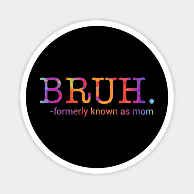 Bruh. Formerly Known As Mom Funny Mother Magnet by ArtistTee ⭐⭐⭐⭐⭐