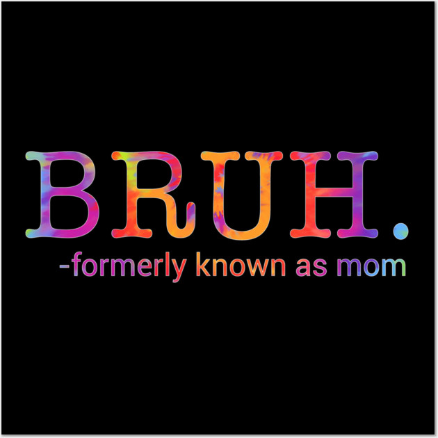 Bruh. Formerly Known As Mom Funny Mother Wall Art by ArtistTee ⭐⭐⭐⭐⭐