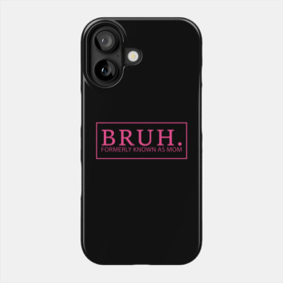 Bruh. Formerly Known As Mom Funny Mother Phone Case
