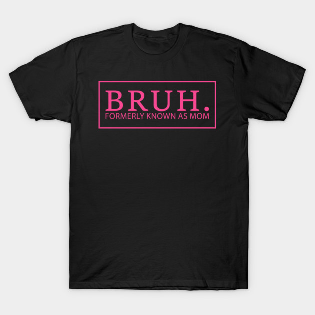 Bruh. Formerly Known As Mom Funny Mother T-Shirt by ArtistTee ⭐⭐⭐⭐⭐