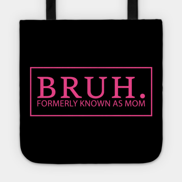 Bruh. Formerly Known As Mom Funny Mother Tote by ArtistTee ⭐⭐⭐⭐⭐