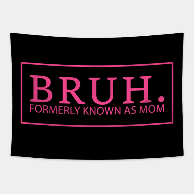 Bruh. Formerly Known As Mom Funny Mother Tapestry by ArtistTee ⭐⭐⭐⭐⭐