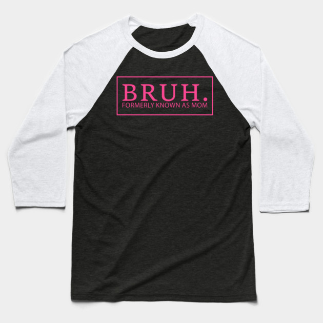 Bruh. Formerly Known As Mom Funny Mother Baseball T-Shirt by ArtistTee ⭐⭐⭐⭐⭐