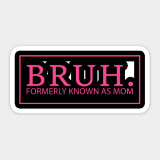 Bruh. Formerly Known As Mom Funny Mother Sticker
