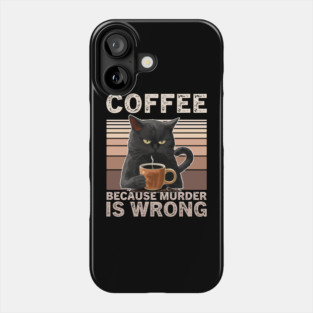 Coffee Because Murder Is Wrong Funny Cat Lover Phone Case