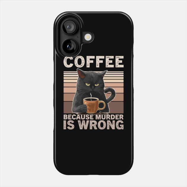 Coffee Because Murder Is Wrong Funny Cat Lover Phone Case by ArtistTee ⭐⭐⭐⭐⭐