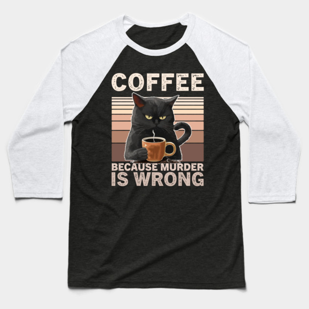 Coffee Because Murder Is Wrong Funny Cat Lover Baseball T-Shirt by ArtistTee ⭐⭐⭐⭐⭐
