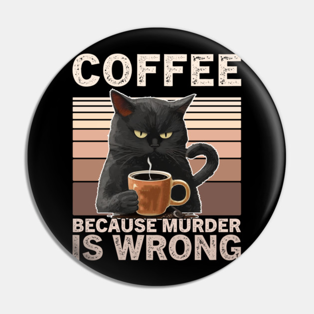 Coffee Because Murder Is Wrong Funny Cat Lover Pin by ArtistTee ⭐⭐⭐⭐⭐