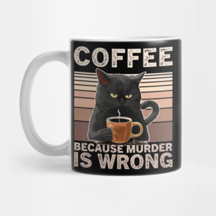 Coffee Because Murder Is Wrong Funny Cat Lover Mug