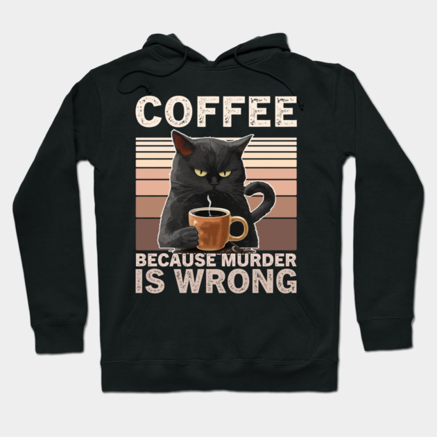 Coffee Because Murder Is Wrong Funny Cat Lover Hoodie by ArtistTee ⭐⭐⭐⭐⭐
