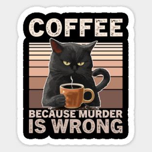 Coffee Because Murder Is Wrong Funny Cat Lover Sticker