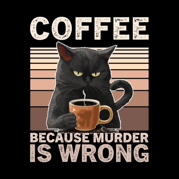 Coffee Because Murder Is Wrong Funny Cat Lover by ArtistTee ⭐⭐⭐⭐⭐