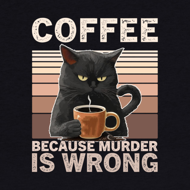 Coffee Because Murder Is Wrong Funny Cat Lover by ArtistTee ⭐⭐⭐⭐⭐