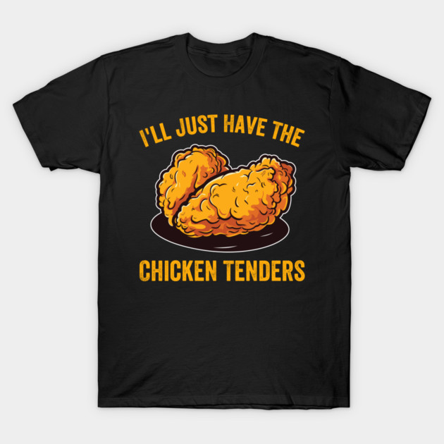 I'll Just Have The Chicken Tenders Foodie Humor T-Shirt by ArtistTee ⭐⭐⭐⭐⭐