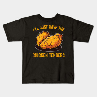 I'll Just Have The Chicken Tenders Foodie Humor Kids T-Shirt