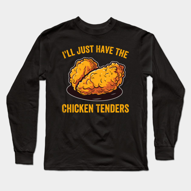 I'll Just Have The Chicken Tenders Foodie Humor Long Sleeve T-Shirt by ArtistTee ⭐⭐⭐⭐⭐